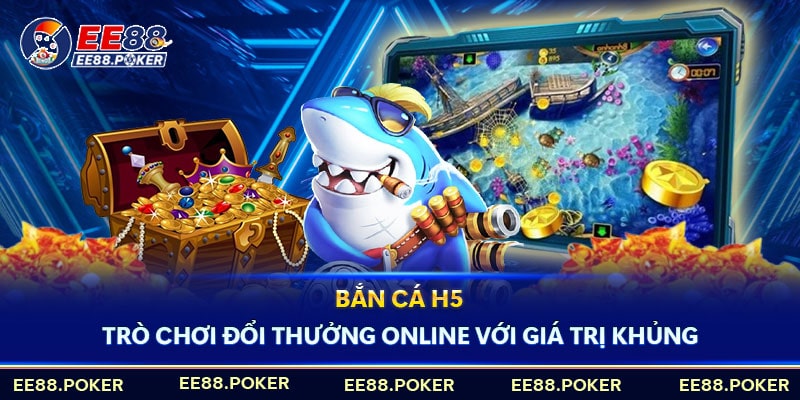 Tìm hiểu tựa game bắn cá H5 đổi thưởng cực đã