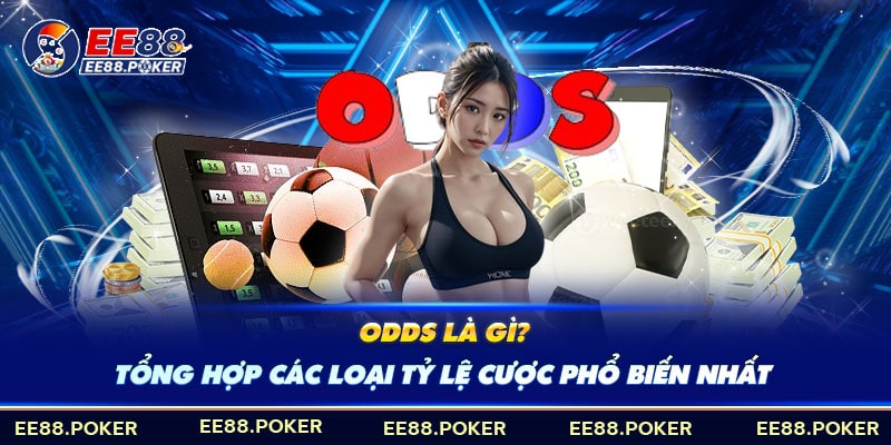 Tổng hợp các loại Odds phổ biết hiện nay