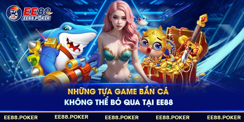 Điểm qua một số tựa game hấp dẫn tại bắn cá EE88