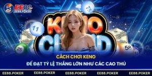 Cách chơi keno dễ thắng từ cao thủ tại EE88