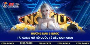 Cấc bước tải và chơi game nổ hũ quốc tế siêu đơn giản cho cược thủ